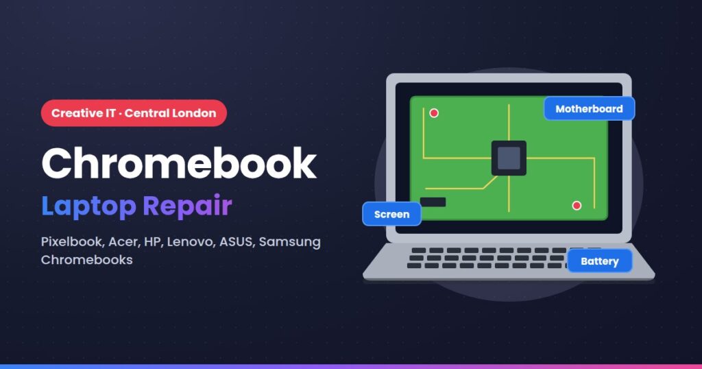 Chromebook laptop repair at Creative IT, Central London