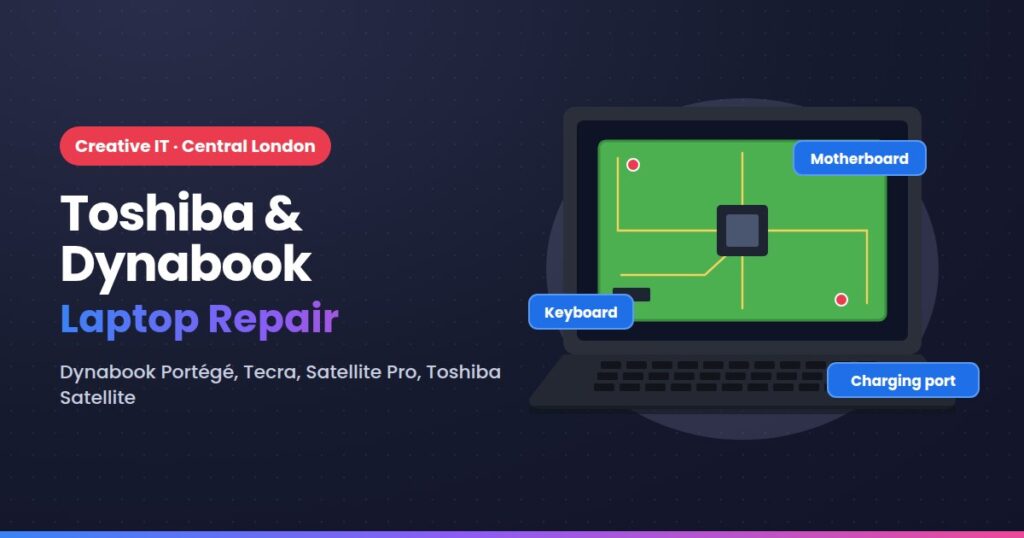 Toshiba & Dynabook laptop repair at Creative IT, Central London